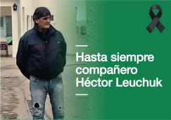 Hasta siempre compañero Héctor Leuchuk 