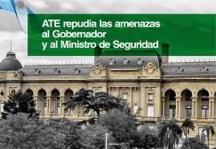 ATE repudia las amenazas al Gobernador y al Ministro de Seguridad 